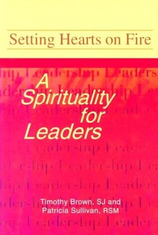 Setting Hearts on Fire A Spirituality for Leaders