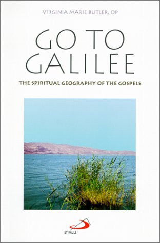 Go to Galilee The Spiritual Geography of the Gospels
