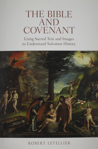 The Bible and Covenant Using Sacred Texts and Images to Understand Salvation History