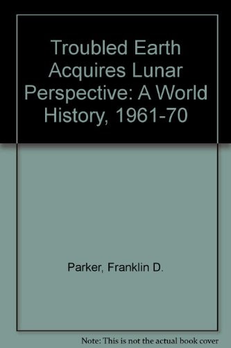 Troubled Earth Acquires Lunar Perspective: A World History, 1961-70