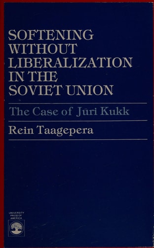 Softening without Liberalization in the Soviet Union: The Case of Juri Kukk