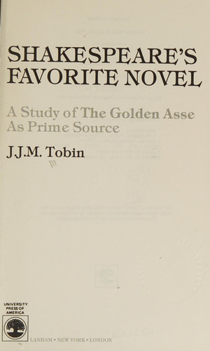 Shakespeare's Favorite Novel: A Study of the Golden Asse as Prime Souce