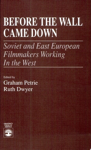 Before the Wall Came Down Soviet and East European Film Makers Working in the West