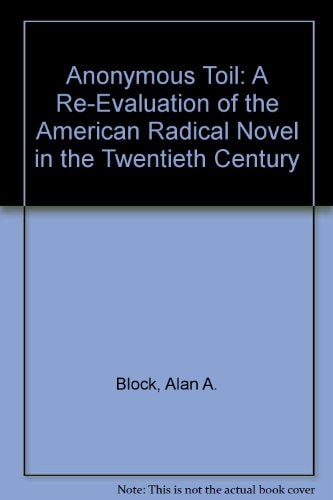 Anonymous Toil: A Re-Evaluation of the American Radical Novel in the Twentieth Century