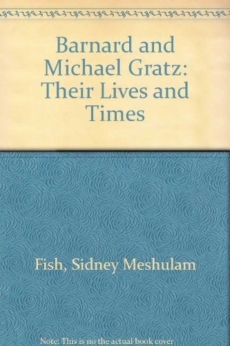 Barnard and Michael Gratz: Their Lives and Times
