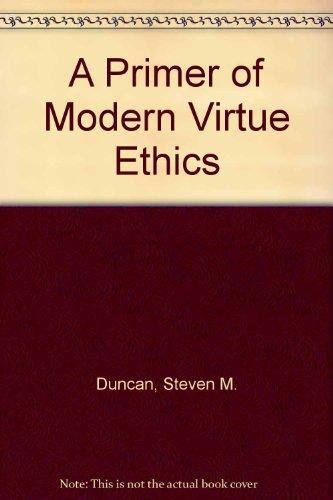 A Primer of Modern Virtue Ethics
