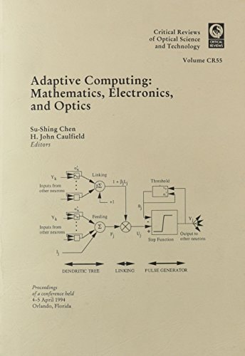 Adaptive Computing: Mathematics, Electronics, and Optics : Proceedings of a Conference Held 4-5 April 1994 Orlando, Florida (Critical Reviews of Optical Science and Technology)