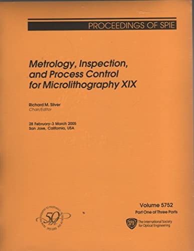Metrology, Inspection, and Process Control for Microlithography XIX 28 February-3 March, 2005, San Jose, California, USA