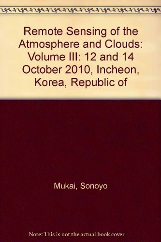 Remote Sensing of the Atmosphere and Clouds III 12 and 14 October 2010, Incheon, Korea, Republic of
