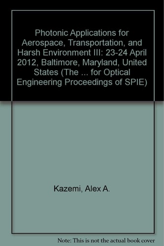 Photonic Applications for Aerospace, Transportation, and Harsh Environment III Proceedings of SPIE, 23-24 April 2012, Baltimore, Maryland, United States