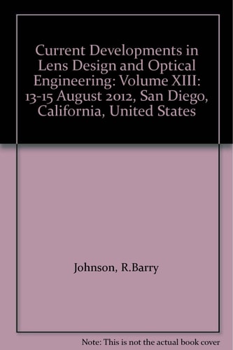 Current Developments in Lens Design and Optical Engineering XIII 13-15 August 2012, San Diego, California, United States