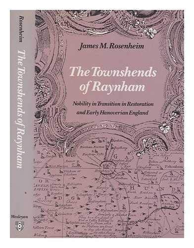 The Townshends of Raynham Nobility in Transition in Restoration and Early Hanoverian England
