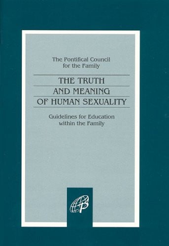 The Truth and Meaning of Human Sexuality Guidelines for Education Within the Family