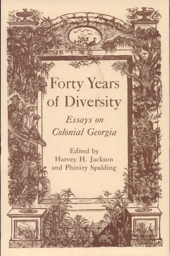 Forty Years of Diversity Essays on Colonial Georgia