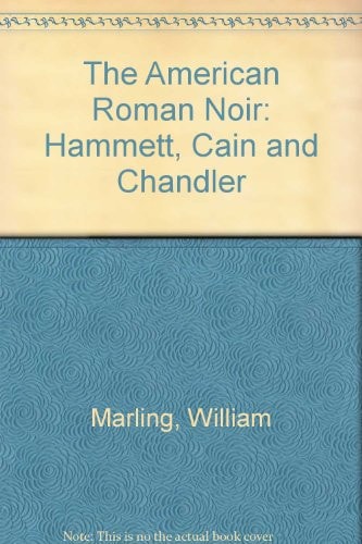 The American Roman Noir Hammett, Cain, and Chandler