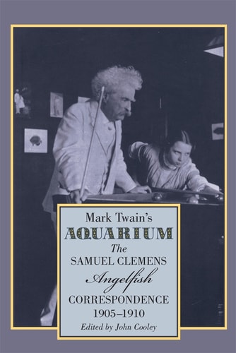 Mark Twain's Aquarium The Samuel Clemens-Angelfish Correspondence, 1905-1910