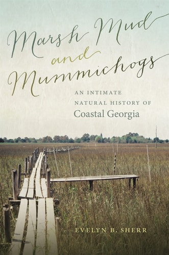 Marsh Mud and Mummichogs An Intimate Natural History of Coastal Georgia