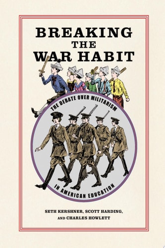 Breaking the War Habit The Debate Over Militarism in American Education