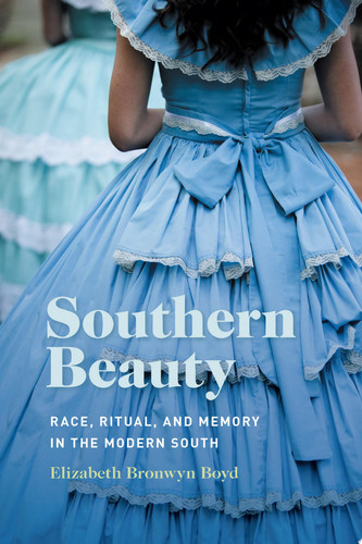 Southern Beauty Race, Ritual, and Memory in the Modern South