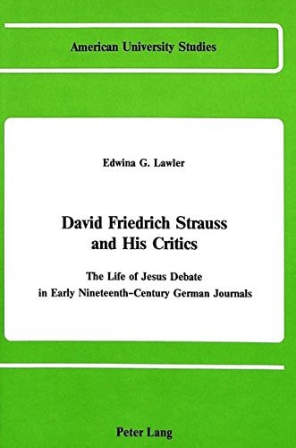 David Friedrich Strauss and His Critics:: The Life of Jesus Debate in Early Nineteenth-Century German Journals (American University Studies)