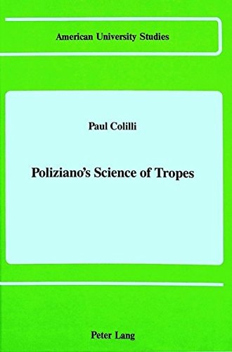 Poliziano's Science of Tropes (American University Studies)