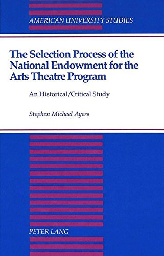 The Selection Process of the National Endowment for the Arts Theatre Program (American University Studies)