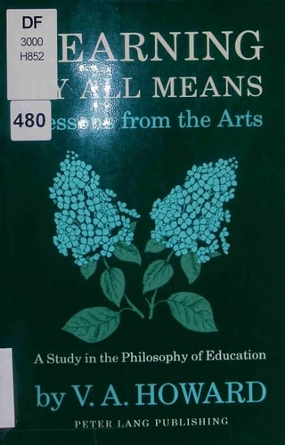 Learning By All Means-Lessons from the Arts: A Study in the Philosophy of Education