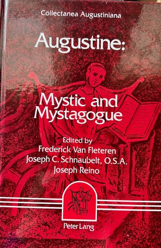Collectanea Augustiniana: Augustine: Mystic and Mystagogue (Augustinian Historical Institute Series)