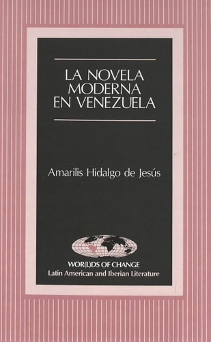 La novela moderna en Venezuela (Wor(l)ds of Change: Latin American and Iberian Literature) (Spanish Edition)