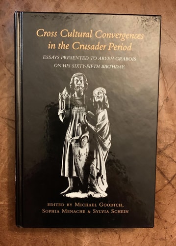Cross Cultural Convergences in the Crusader Period Essays Presented to Aryeh Grabois on His Sixty-fifth Birthday