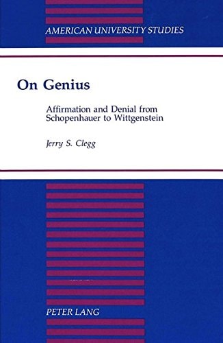 On Genius: Affirmation and Denial from Schopenhauer to Wittgenstein (American University Studies)