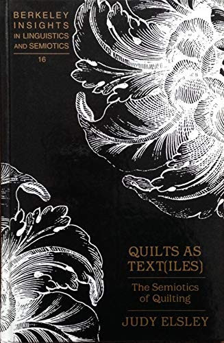 Quilts as Text(iles): The Semiotics of Quilting (Berkeley Insights in Linguistics and Semiotics)