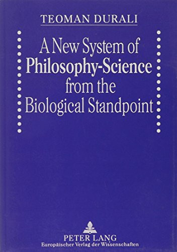 A New System of Philosophy-Science from the Biological Standpoint