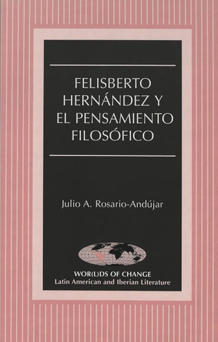 Felisberto Hernández y el pensamiento filosófico (Wor(l)ds of Change: Latin American and Iberian Literature) (Spanish Edition)