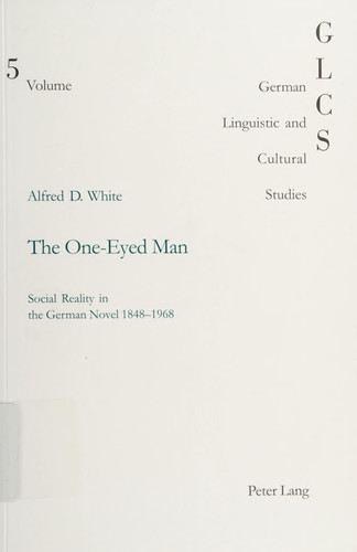 The One-Eyed Man: Social Reality in the German Novel 1848-1968 (German Linguistic and Cultural Studies,)