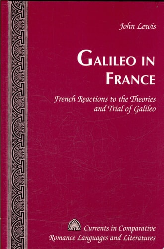 Galileo in France French Reactions to the Theories and Trial of Galileo