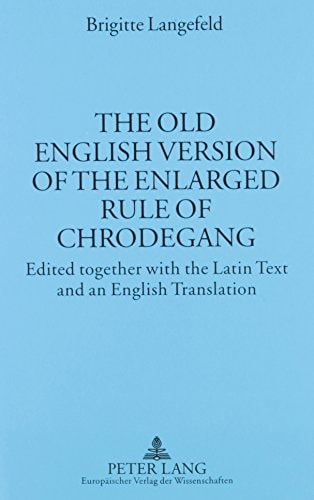 The Old English Version of the Enlarged Rule of Chrodegang: Edited Together with the Latin Text and an English Translation (Munchener Universitatsschriften) (English and Latin Edition)