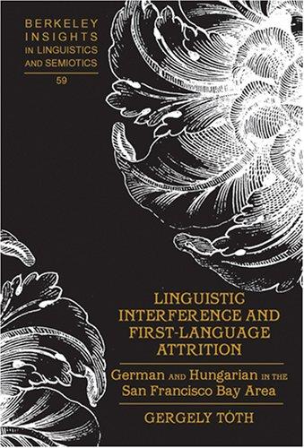 Linguistic interference and first-language attrition: German and Hungarian in the San Francisco Bay area