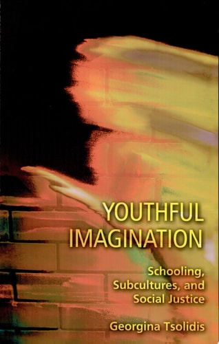 Youthful Imagination Schooling, Subcultures, and Social Justice