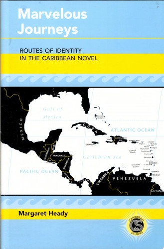 Marvelous Journeys Routes of Identity in the Caribbean Novel