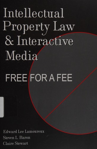 Intellectual Property Law and Interactive Media Free for a Fee