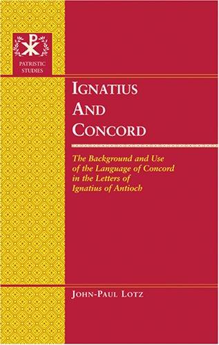 Ignatius and Concord: the background and use of the language of Concord in the letters of Ignatius of Antioch