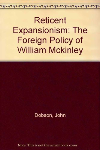 Reticent Expansionism: The Foreign Policy of William McKinley