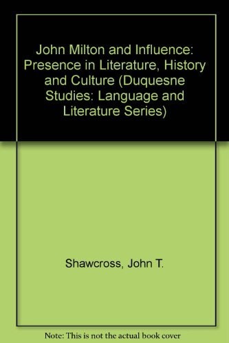 John Milton and Influence: Presence in Literature, History and Culture (Medieval & Renaissance Literary Studies)