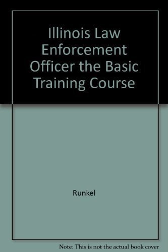 The Illinois Law Enforcement Officer The Basic Training Course