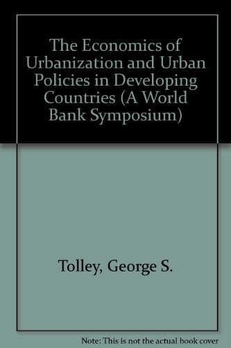 The Economics of Urbanization and Urban Policies in Developing Countries. A World Bank Symposium Held in the University of Chicago in 1983