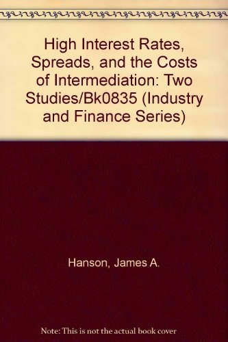 High Interest Rates, Spreads, and the Costs of Intermediation: Two Studies/Bk0835 (Industry and Finance Series)