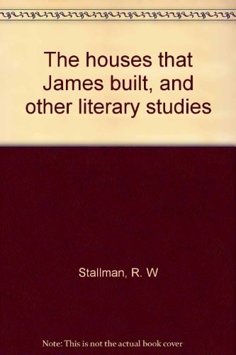 The Houses that James Built, and Other Literary Studies