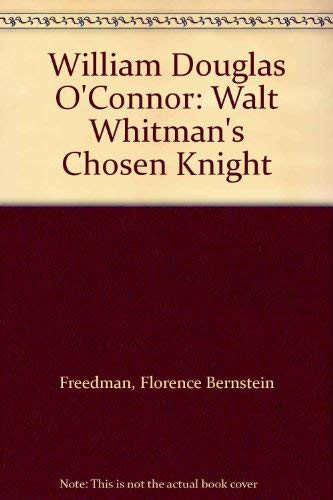 William Douglas O'Connor: Walt Whitman's Chosen Knight
