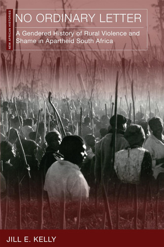 No Ordinary Letter: A Gendered History of Rural Violence and Shame in Apartheid South Africa (New African Histories)